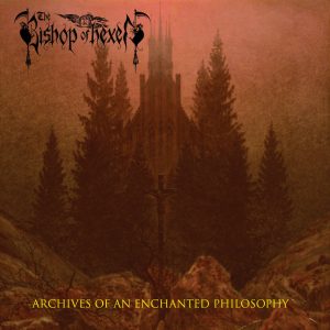 THE BISHOP OF HEXEN - Archives Of An Enchanted Philosophy (Pre order)